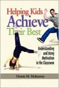 Helping Kids Achieve Their Best: Understanding and Using Motivation in the Classroom