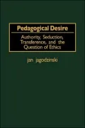 Pedagogical Desire: Authority, Seducatio