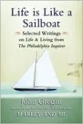 Life Is Like a Sailboat: Selected Writings on Life and Living from The Philadelphia Inquirer