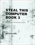 Steal This Computer Vol. 3 : What They Won't Tell You about the Internet