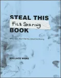 Steal This File-Sharing Book: What They Won't Tell You About File Sharing