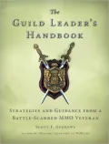 The Guild Leader's Handbook: Strategies and Guidance from a Battle-Scarred MMO Veteran