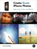 Create Great iPhone Photos: Apps, Tips, Tricks, and Effects