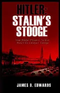 Hitler: How Stalin Planned to Use Hitler to Conquer Europe: Stalin's Stooge