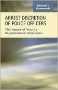 Arrest Discretion of Police Officers: The Impact of Varying Organizational Structures