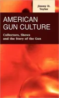 American Gun Culture: Collectors, Shows, and the Story of the Gun