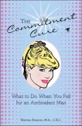 The Commitment Cure : What to Do When You Fall for an Ambivalent Man
