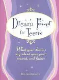 Dream Power for Teens What York Dreams Say About Your Past, Present, and Future