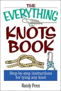 The Everything Knots Book: Step-By-Step Instructions for Tying Any Knot