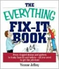 The Everything Fix- It Book: From Clogged Drains and Gutters, to Leaky Faucets and Toilets--All You Need to Get the Job Done