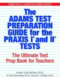 The Adams Test Preparation Guide For The Praxis I And II Tests: The Ultimate Test Prep Book For Teachers