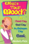 What's Your Mood? : A Good Day, Bad Day, In-Between Day Book