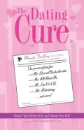 The Dating Cure : The Prescription for Ms. Eternal Bachelorette, Ms. All about Me, Ms. Can't Let Go, and Ms. Matrimony