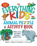 The Everything Kids' Animal Puzzles & Activity Book: Slither, Soar, And Swing Through A Jungle Of Fun!