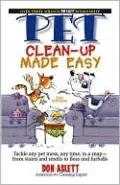 Pet Clean-up Made Easy: Tackle Any Pet Mess, in a Snap--From Stains and Smells to Fleas and Furballs