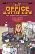 The Office Clutter Cure: Get Organized, Get Results!