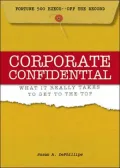 Corporate Confidential: Fortune 500 Executives Off the Record - What It Really Takes to Get to the Top