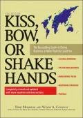 Kiss, Bow, Or Shake Hands: The Bestselling Guide to Doing Business in More Than 60 Countries