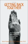 Getting Back Together: How To Reconcile With Your Partner - And Make It Last