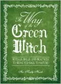 The Way Of The Green Witch: Rituals, Spells, And Practices to Bring You Back to Nature