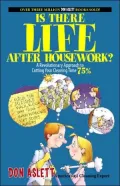 Is There Life After Housework?: A Revolutionary Approach to Cutting Your Cleaning Time 75%