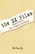 The EX Files : Women's Tales of Love, Litigation, and Liberty