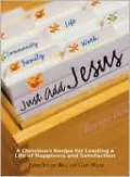 Just Add Jesus: A Christian's Recipe for Leading a Life of Happiness and Satisfaction