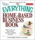 The Everything Home-Based Business Book: Start And Run Your Own Money-making Venture