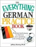 The Everything German Practice: Practical Techniques to Improve Your Speaking And Writing Skills
