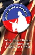Jesus Rode A Donkey: Why Republicans Don't Have the Corner on Christ
