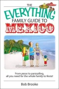 The Everything Family Guide To Mexico: From Pesos to Parasailing, All You Need for the Whole Family to Fiesta!