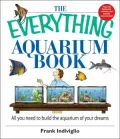 The Everything Aquarium Book: All You Need to Build the Acquarium of Your Dreams