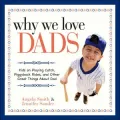 Why We Love Dads: Kids on Playing Catch, Piggyback Rides and Other Great Things About Dads