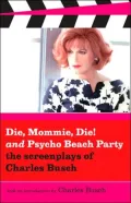 Die, Mommie, Die! and Pyscho Beach Party: The Screenplays of Charles Busch