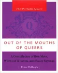 The Portable Queer: Out of the Mouths of Queers: A Compilation of Bon Mots, Words of Wisdom and Sassy Sayings