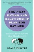 The 7-Day Dating and Relationship Plan for Gay Men: Practical Advice from the Gay Matchmaker