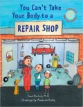 You Can't Take Your Body to a Repair Shop: A Book About What Makes You Sick