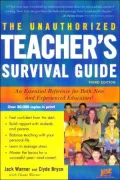 Unauthorized Teacher's Survival Guide: An Essential Reference for Both New and Experienced Educators!