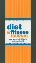 Diet & Fitness Journal: Your Personal Guide to Optimum Health