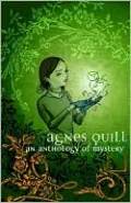 Agnes Quill: An Anthlogy of Mystery