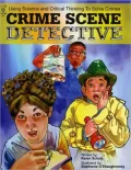 Crime Scene Detective: Using Science and Critical Thinking to Solve Crimes