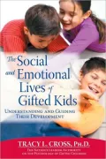 Social and Emotional Lives of Gifted Kids: Understanding and Guiding Their Development