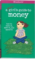 A Smart Girl's Guide to Money: How to Make It, Save It, and Spend It