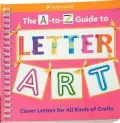 A-to-Z Guide to Letter Art: Clever Letters for All Kinds of Crafts