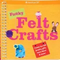 Funky Felt Crafts: Creat fun felt jewelry, gifts, room decor & more