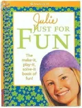 Julie Just for Fun: The Make it, Play it, Solve it Book of Fun