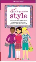 A Smart Girl's Guide to Style: How to Have Fun with Fashion, Shop Smart, and Let Your Personal Style Shine Through