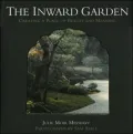 The Inward Garden: Creating a Place of Beauty and Meaning