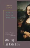 Stealing the Mona Lisa: What Art Stops Us from Seeing