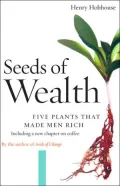 Seeds of Wealth: Four Plants That Made Men Rich